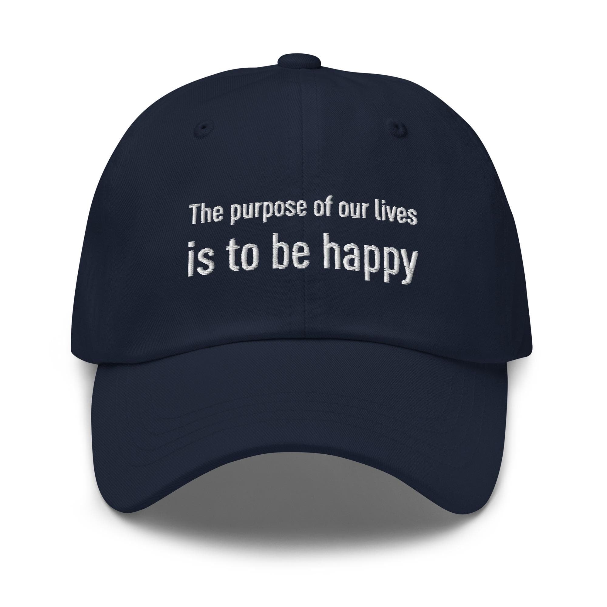 The purpose of our lives is to be happy | Embroidered Dad Hat | Inspirational Life Quotes on Hat