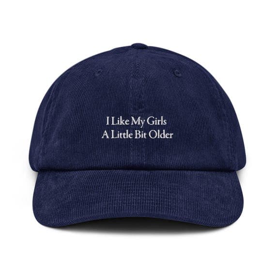 I Like My Girls a Little Bit Older Hat | Premium Vintage Corduroy Cap | Embroidered Hat