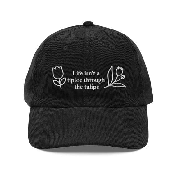 Life isn't a tiptoe through the tulips Hat | Premium Vintage Corduroy Cap | Embroidered Hat |Tulip Flower Hat
