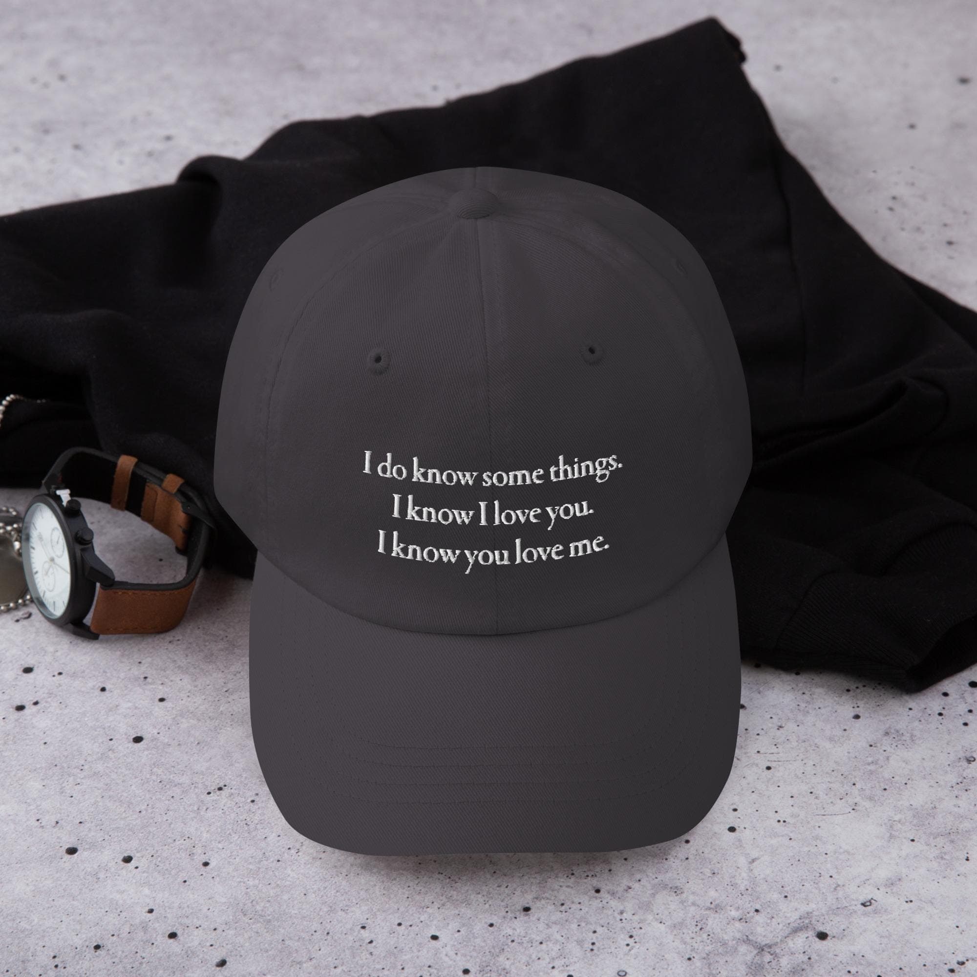 I do know some things. I know I love you. I know you love me. | Embroidered Dad Hat | Love Quotes Hat for Valentines Gift