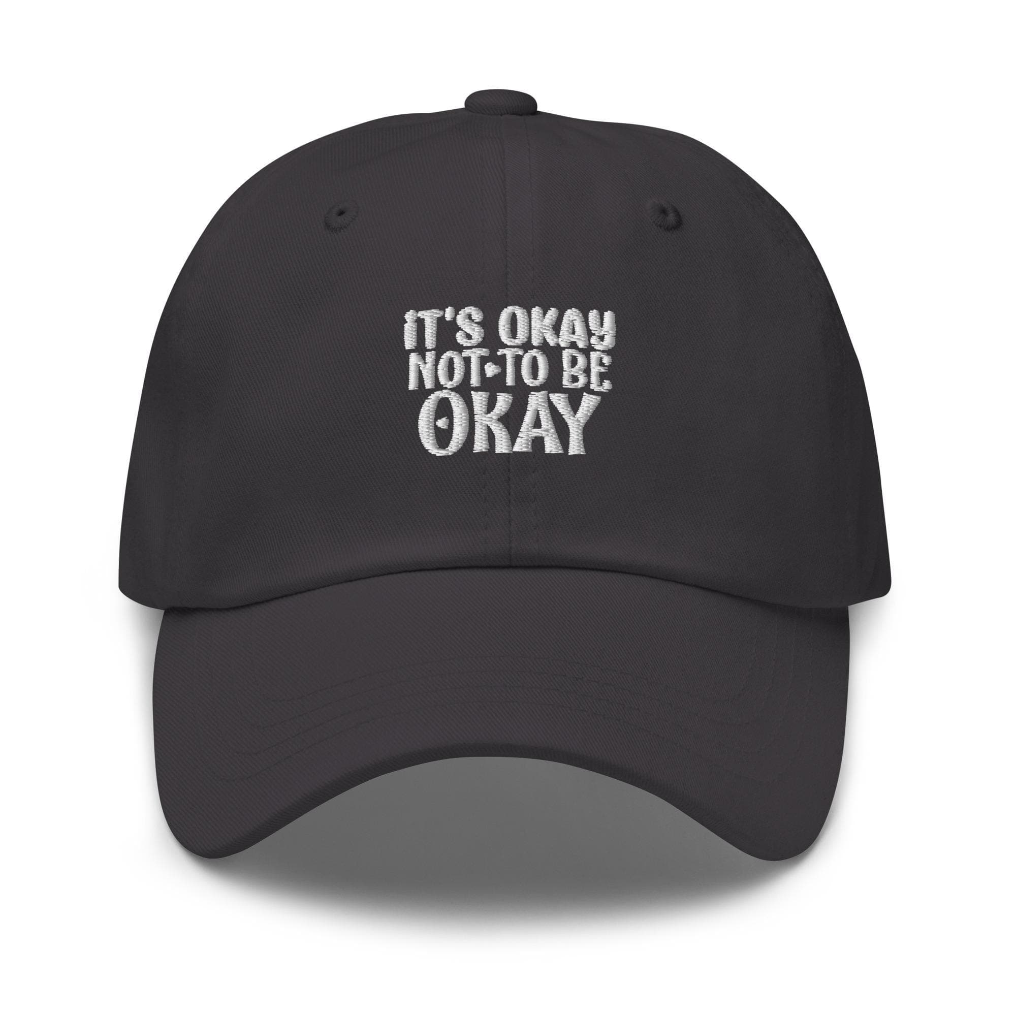 Its Okay To Be Not Okay Embroidered Dad Hat Gift for Dad Mental Hat Self Care Hat Self Love Hat Therapy Hat Mental Health Awareness Cap