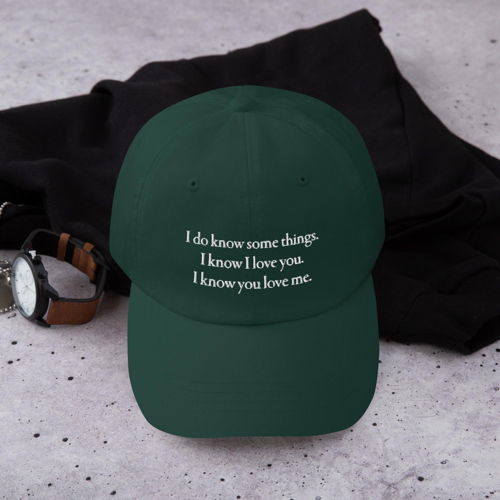 I do know some things. I know I love you. I know you love me. | Embroidered Dad Hat | Love Quotes Hat for Valentines Gift