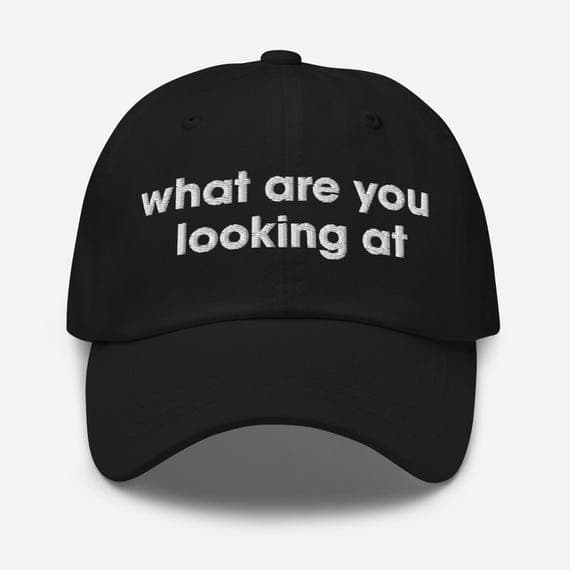 What are you looking at Hat | Embroidered Dad Cap