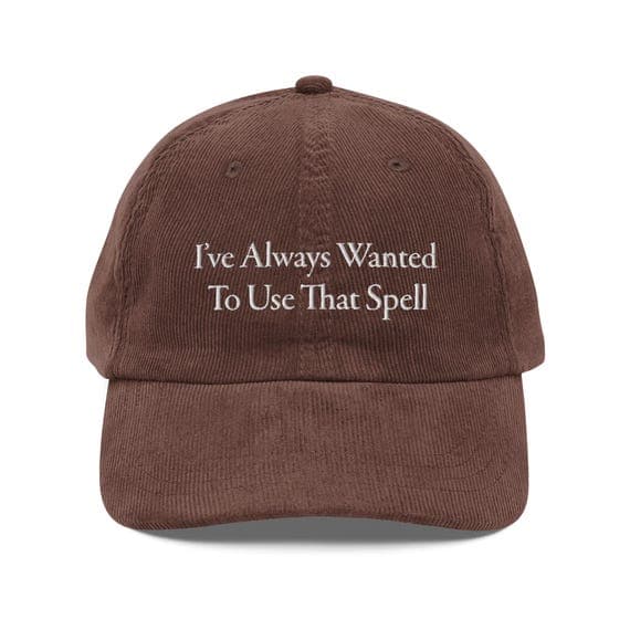 Ive Always Wanted To Use That Spell Hat Embroidered Corduroy Cap