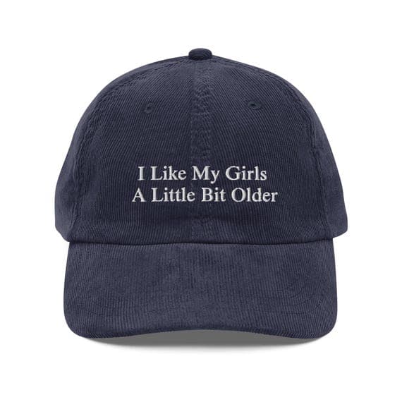 I Like My Girls a Little Bit Older Hat | Premium Vintage Corduroy Cap | Embroidered Hat
