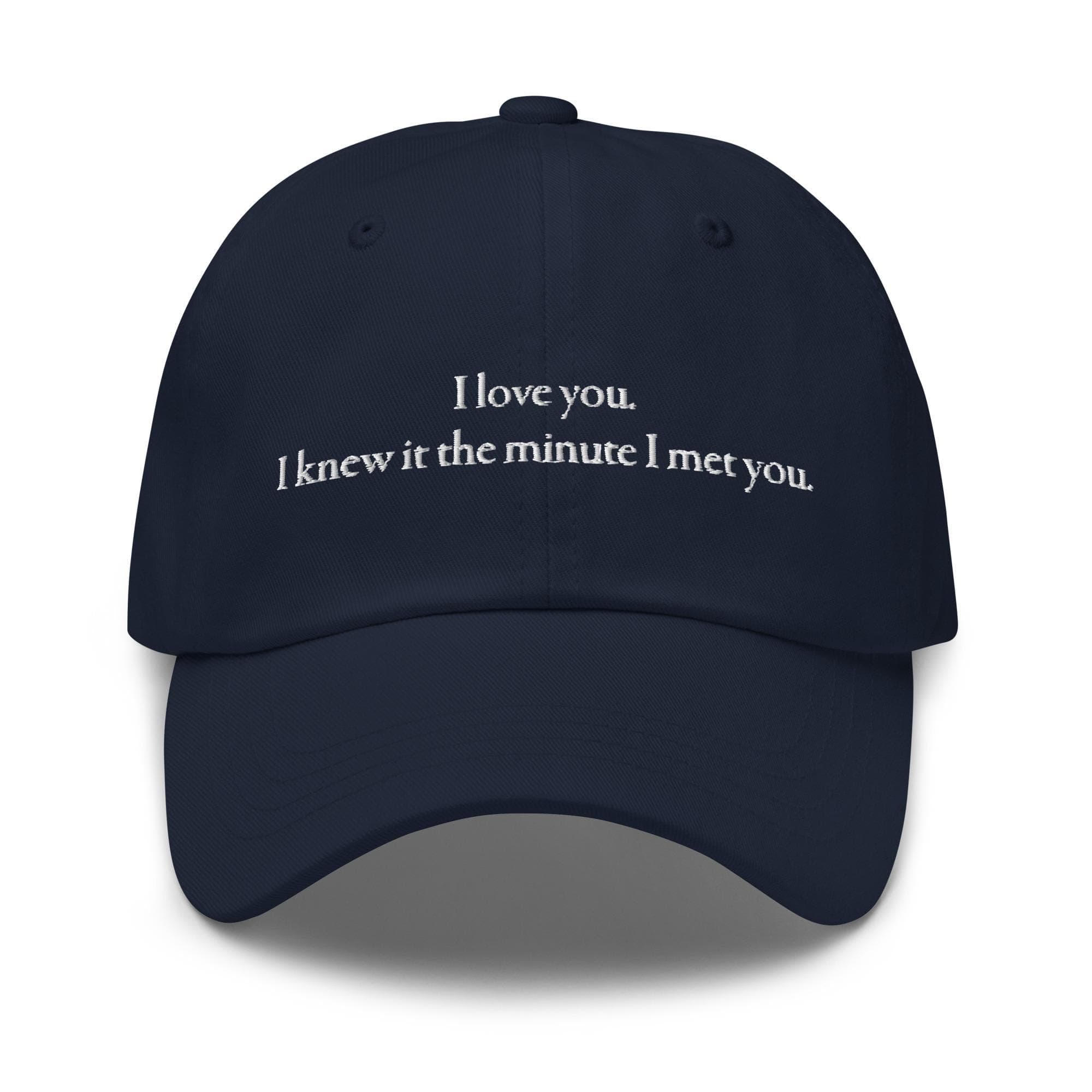 I love you. I knew it the minute I met you | Embroidered Dad Hat | Love Quotes Hat for Valentines Gift
