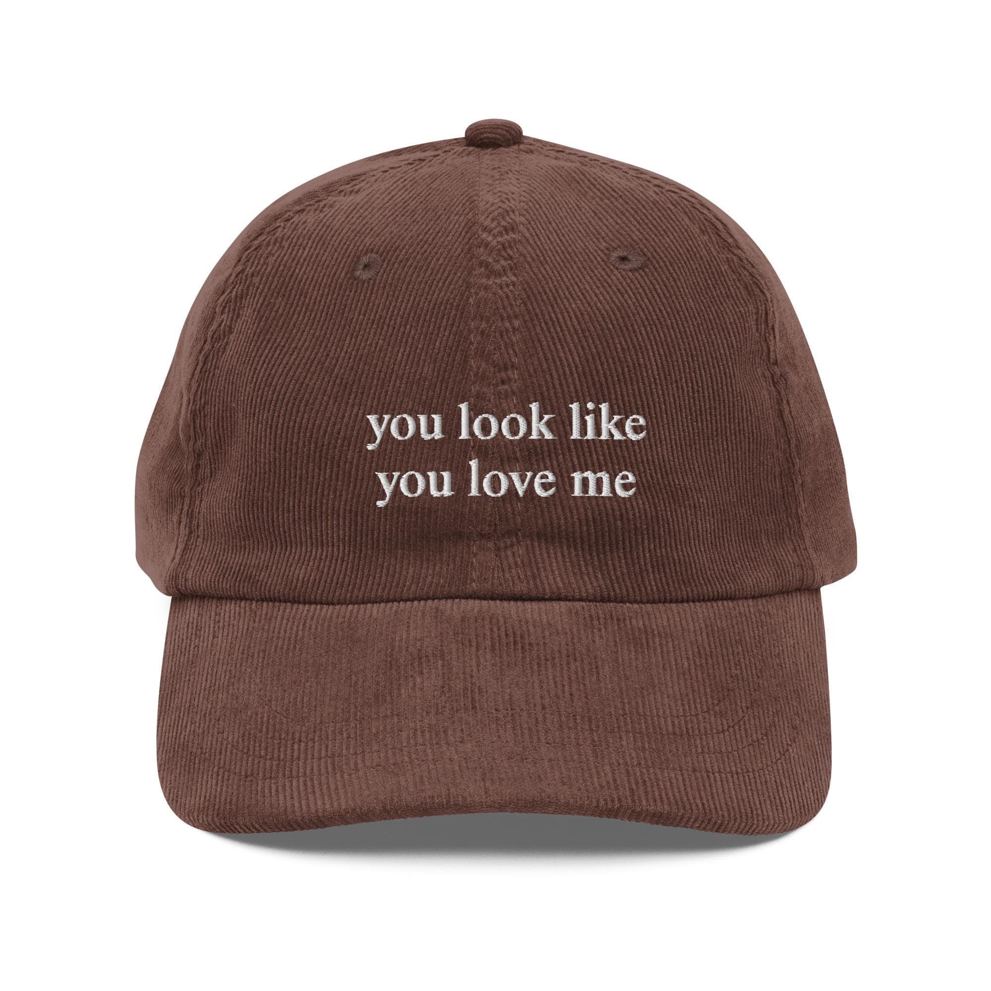 You look like you love me Hat | Premium Vintage Corduroy Cap | Embroidered Hat