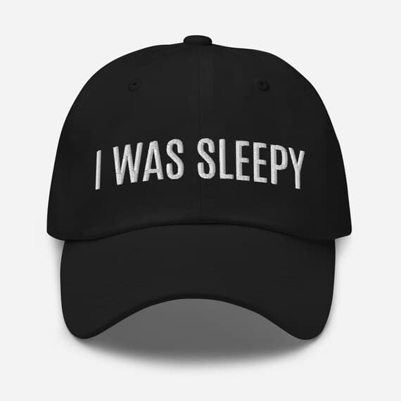 i was sleepy Hat Embroidered Dad Cap