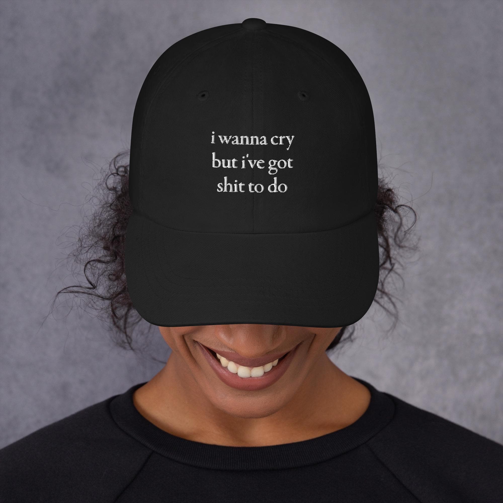 i wanna cry but ive got shit to do Hat Embroidered Dad Cap | Funny Quotes Hat funny hat
funny dad hat
funny humor on hat
funny sayings on hat
funny sarcasm hat
funny statement hat
funny gift hat
mental health hat
funny self care hat