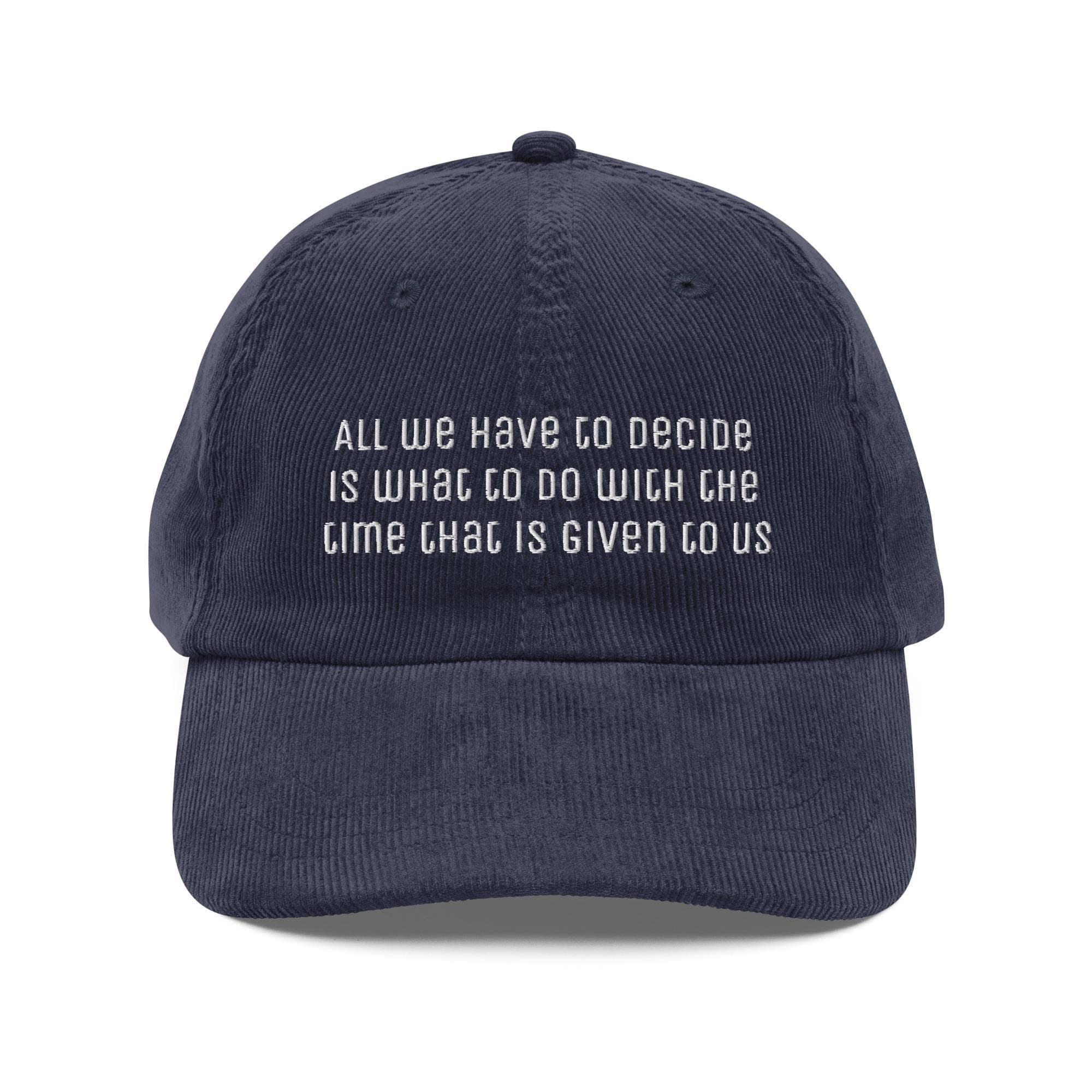 All we have to decide is what to do with the time that is given to us Hat Embroidered Corduroy cap
