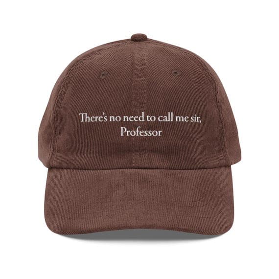 Theres no need to call me sir Professor Hat Embroidered Corduroy Cap